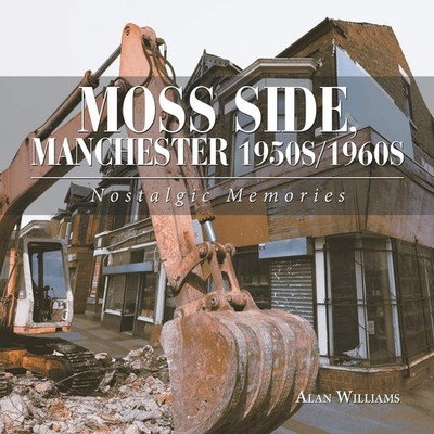 Moss Side, Manchester 1950S/1960S: Nostalgic Memories,Williams, 