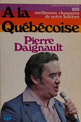 A LA QUEBECOISE: Paroles et Musique Des 100 Meilleures Chansons D