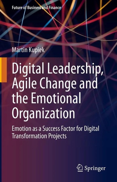 Digital Leadership, Agile Change And The Emotional Organization | Martin Kupiek-image