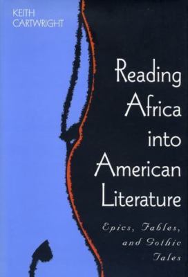 Reading Africa into American Literature : Epics, Fables, and Gothic Tales, Pa...