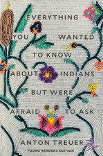 Everything You Wanted to Know About Indians But Were  by Anton Treuer PAPERBACK
