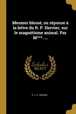 Girard - Mesmer bless?, ou r?ponse ? la lettre du R. P. Hervier, sur l - T555z