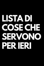 Lista Di Cose Che Servono per Ieri: Libro per Appunti a Righe Divertente, Idea R