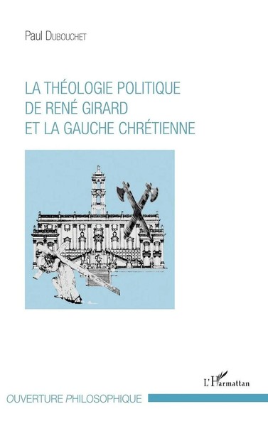 Paul Dubouchet | La ThéOlogie Politique De René Girard Et La Gauche ChréTienne-image