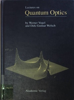Lectures on Quantum Optics. Vogel, Werner and Dirk-Gunnar Welsch: