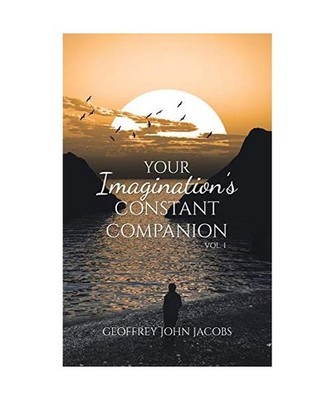 Your Imagination's Constant Companion Vol. 1, Geoffrey John Jacobs