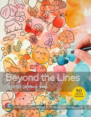 This is a Book - Beyond the Lines Reverse Coloring Book: An Adult Coloring Book