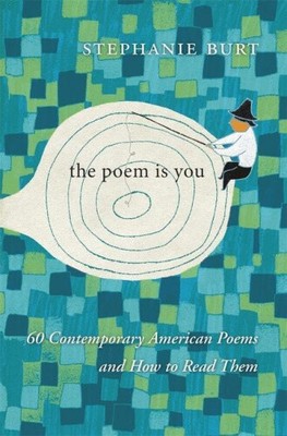 The Poem is You: Sixty Contemporary American Poems and How to Read Them