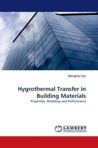 Hygrothermal Transfer in Building Materials Properties, Modeling and Perfor 1041 - Qin, Menghao