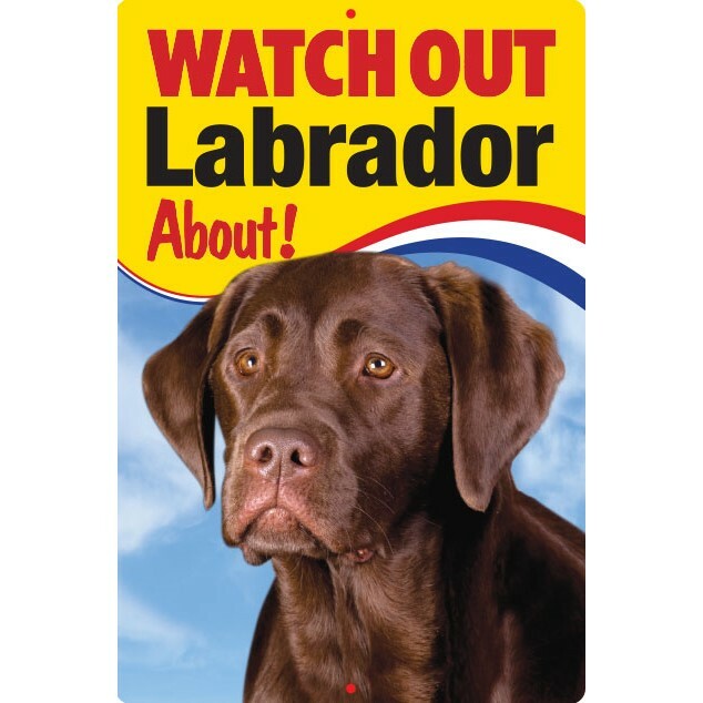 Labrador Watch Out Labrador About Dog security sign dog signs Chocolate Labrador