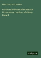 Pierre FrançOis Richaudeau | Vie De La RéVéRende MèRe Marie De L'incarnation,...