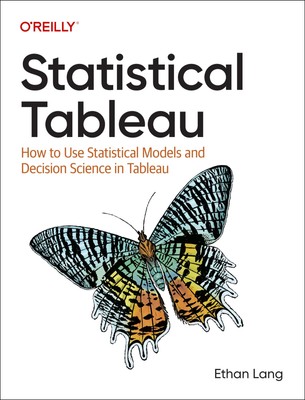 Statistical Tableau: How to Use Statistical Models and Decision Science in Tabl,