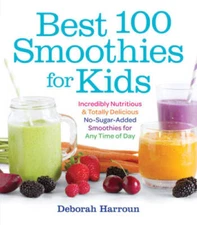 Best 100 Smoothies for Kids: Incredibly Nutritious and Totally Delicious  - GOOD