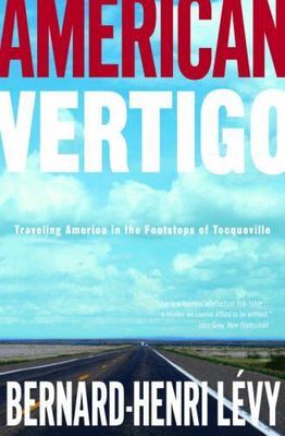 American Vertigo: Traveling America in the Footsteps of Tocqueville by Bernard-H