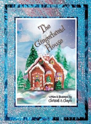 The Gingerbread House by Christell A Chapin: New