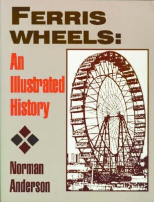 Ferris Wheels: An Illustrated History, Norman D. Anderson, Very Good Book