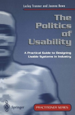 The Politics of Usability: A Practical Guide to Designing Usable Systems in ...