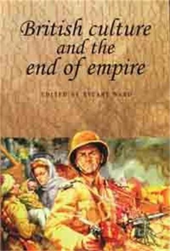British culture and the end of empire: 42 (Studies in Imperialism)
