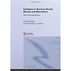 Initiation in Ancient Greek Rituals and Narratives: New Critical Perspectives by Taylor & Francis Ltd (Paperback, 2012)