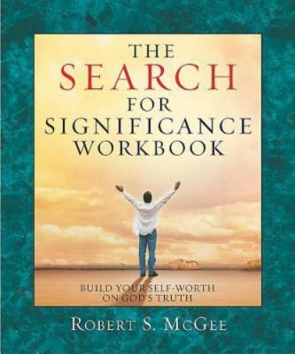 Search for Significance Workbook : Building Your Self-Worth on God's Truth by...