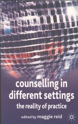Counselling in Different Settings : The Reality of Practice Paper