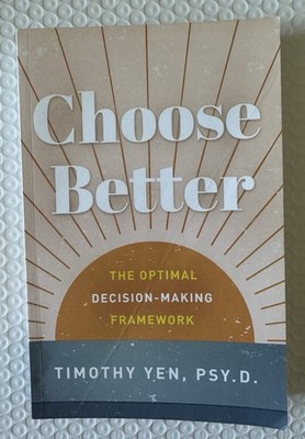 Choose Better: The Optimal Decision-Making Framework - Paperback - GOOD