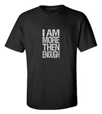 I Am More Than Enough T-Shirt Inspirational Motivational Self-Worth Cotton Tee