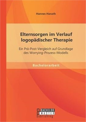 Elternsorgen im Verlauf logop�discher Therapie: Ein Pr�-Post-Vergleich auf Grund