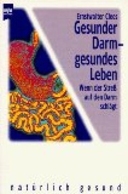 Gesunder Darm, gesundes Leben. Wenn der Streß auf den Magen schlägt. Clees, Erns