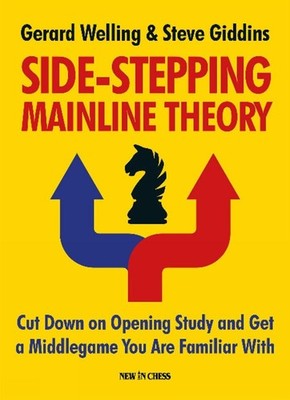 Side-Stepping Mainline Theory: Cut Down on Opening Study and Get a Middlegame Yo
