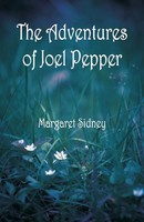 Margaret Sidney | The Adventures Of Joel Pepper | Taschenbuch | Englisch (2018)