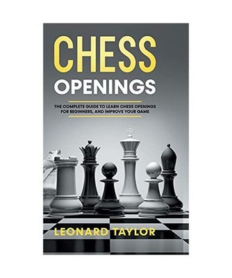 Chess openings: The complete guide to learn chess openings for beginners, and im