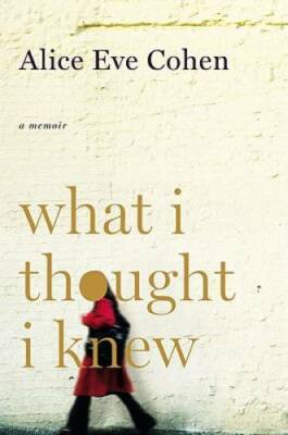What I Thought I Knew: A Memoir - Hardcover By Cohen, Alice Eve - GOOD