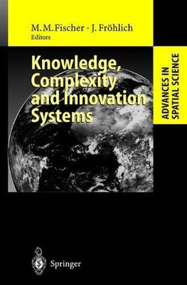 Knowledge, Complexity and Innovation Systems (Advances in Spatial Science) Fisch