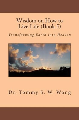 Wisdom on How to Live Life (Book 5) : Transforming Eart -  NEW Tommy Wong 2012