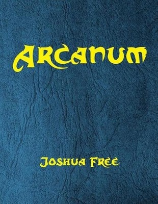 Arcanum: The Great Magical Arcanum: A Complete Guide to Systems of Magick & The