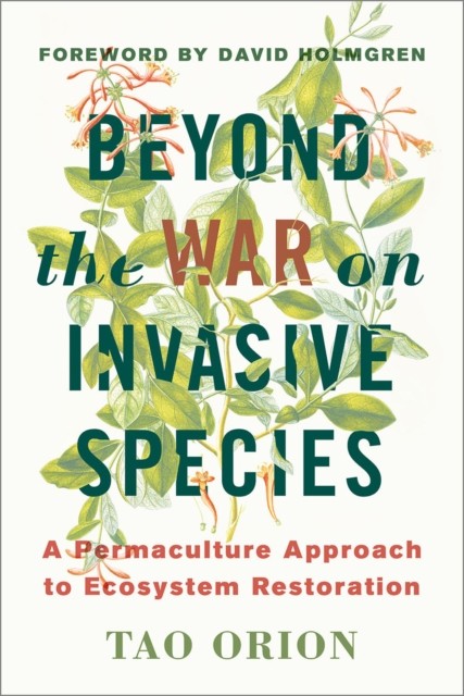 Beyond the War on Invasive Species by Tao Orion (Paperback Book)