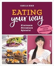 Eating your way: fructosearm histaminarm glutenfrei... | Buch | Zustand sehr gut