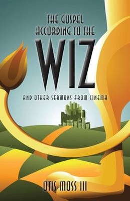 The Gospel According to the Wiz : And Other Sermons from Cinema O