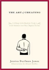 The Art of Cheating: A Nasty Little Book for Tricky Little Schemers and Their...