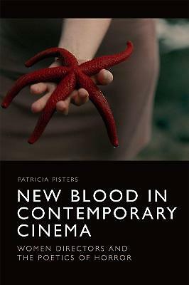 New Blood in Contemporary Cinema: Women Directors and the Poetics of Horror...