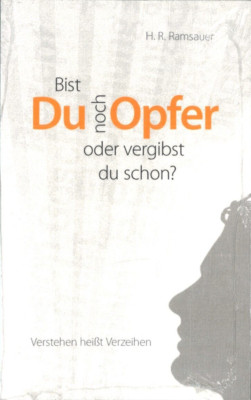 Bist du noch Opfer oder vergibst du schon? von H. R. Ramsauer