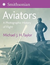 AVIATORS: A PHOTOGRAPHIC HISTORY OF FLIGHT By Michael J. H. Taylor - Hardcover