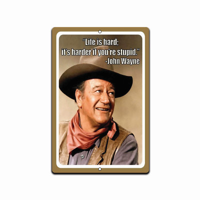 Life is Hard It's Harder IF You're Stupid John Wayne 8x12  Retro Sign