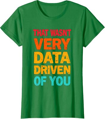 Funny Analyst That Wasnt Very Data Driven Of You Ladies' Crewneck T-Shirt