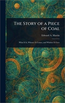 The Story of a Piece of Coal (Hardback or Cased Book)