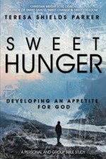 SWEET HUNGER: DEVELOPING AN APPETITE FOR GOD (SWEET By Teresa Shields Parker NEW