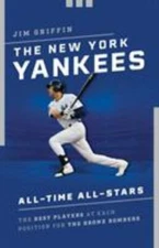 New York Yankees All-Time All-Stars : The Best Players at Each Position for t...