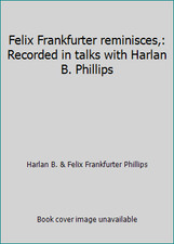 Felix Frankfurter reminisces,: Recorded in talks with Harlan B. Phillips