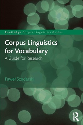 Corpus Linguistics for Vocabulary (Routledge Corpus Linguistics Guides) by Szud,